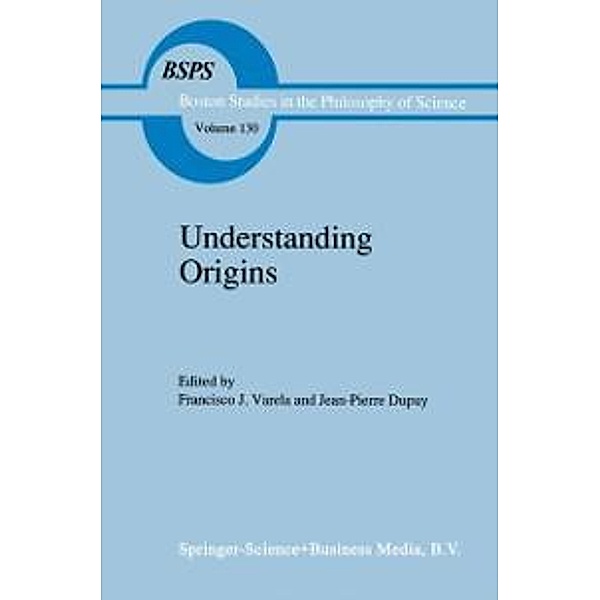 Understanding Origins / Boston Studies in the Philosophy and History of Science Bd.130