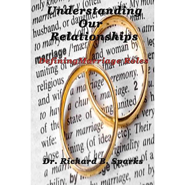 Understanding Our Relationships - Defining Marriage Roles, Richard B. Sparks