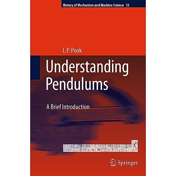 Understanding Pendulums / History of Mechanism and Machine Science Bd.12, L. P. Pook