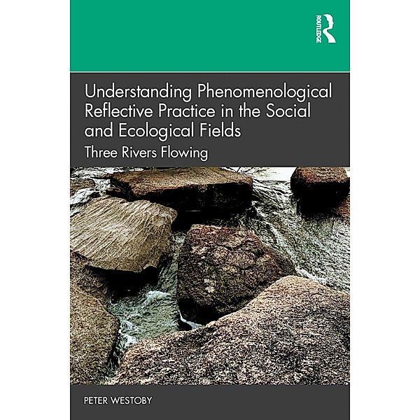 Understanding Phenomenological Reflective Practice in the Social and Ecological Fields, Peter Westoby