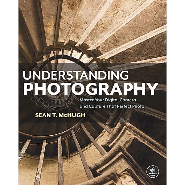 Understanding Photography, Sean T. McHugh