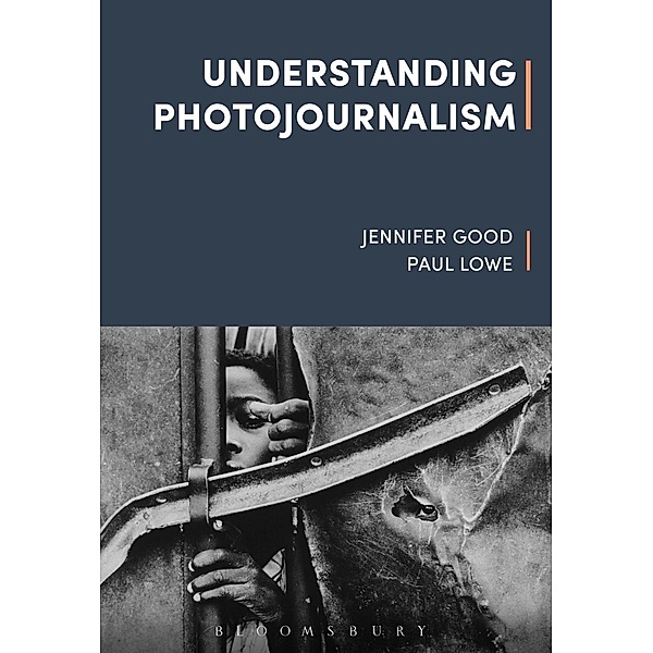 Understanding Photojournalism, Paul Lowe, Jennifer Good