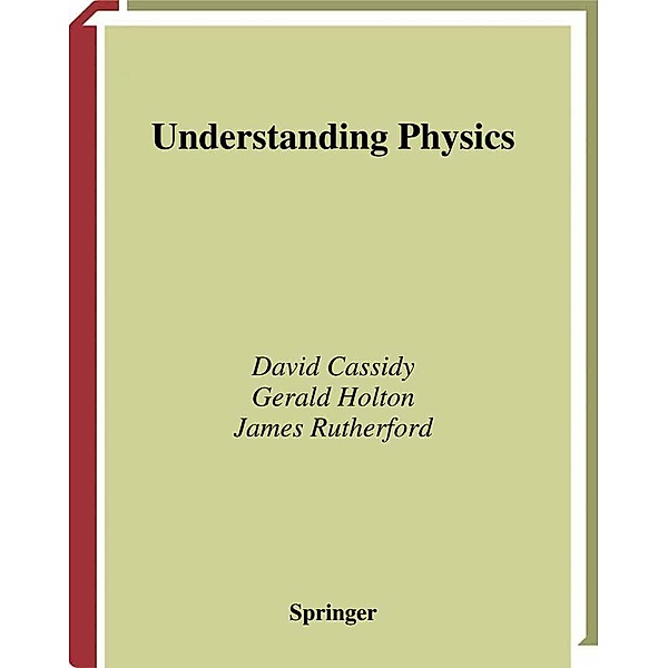 Understanding Physics: Teacher Guide / Undergraduate Texts in Contemporary Physics, David Cassidy, Gerald Holton, F. James Rutherford