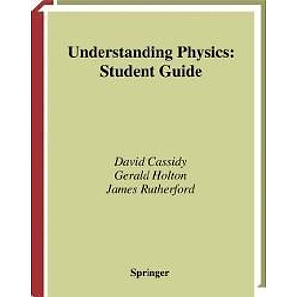 Understanding Physics / Undergraduate Texts in Contemporary Physics, David Cassidy, Gerald Holton, James Rutherford