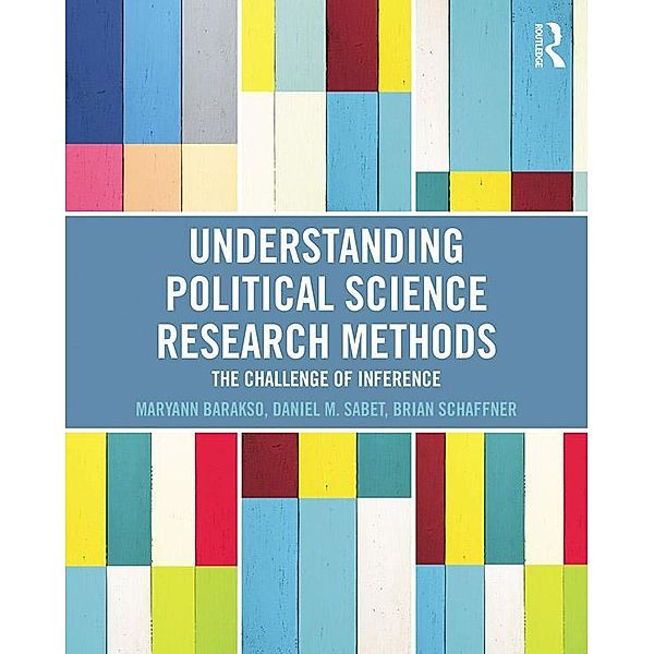 Understanding Political Science Research Methods, Maryann Barakso, Daniel M. Sabet, Brian Schaffner