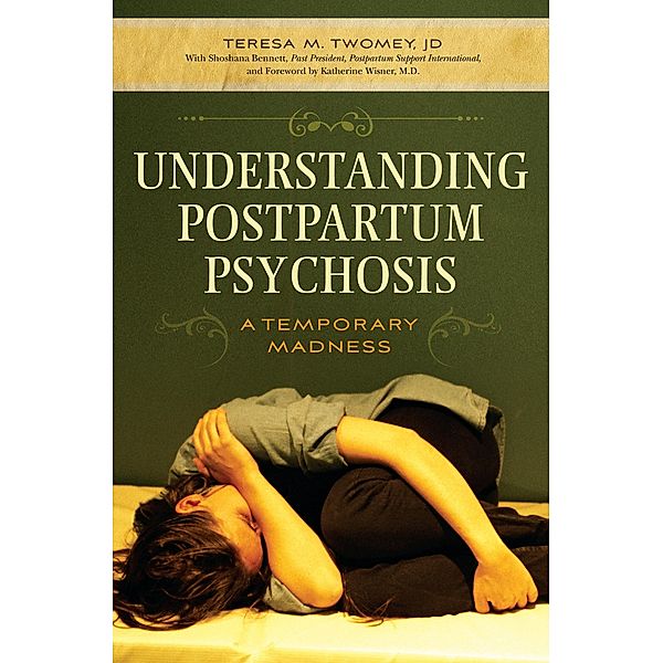 Understanding Postpartum Psychosis, Teresa M. Twomey