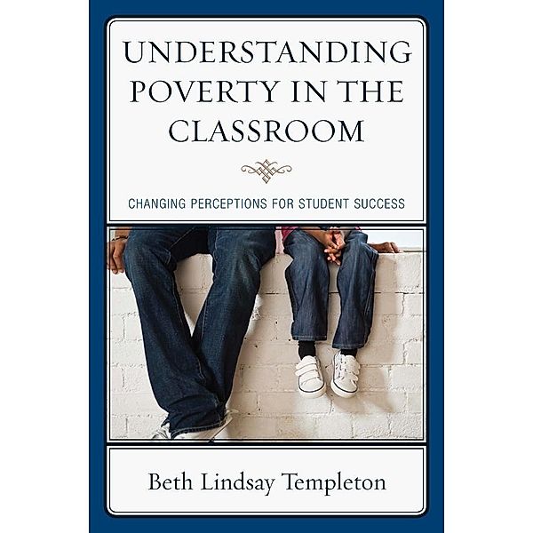 Understanding Poverty in the Classroom, Beth Lindsay Templeton