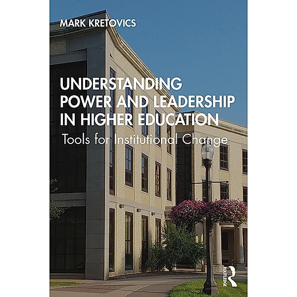 Understanding Power and Leadership in Higher Education, Mark Kretovics