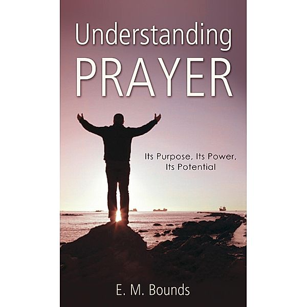 Understanding Prayer, E. M. Bounds