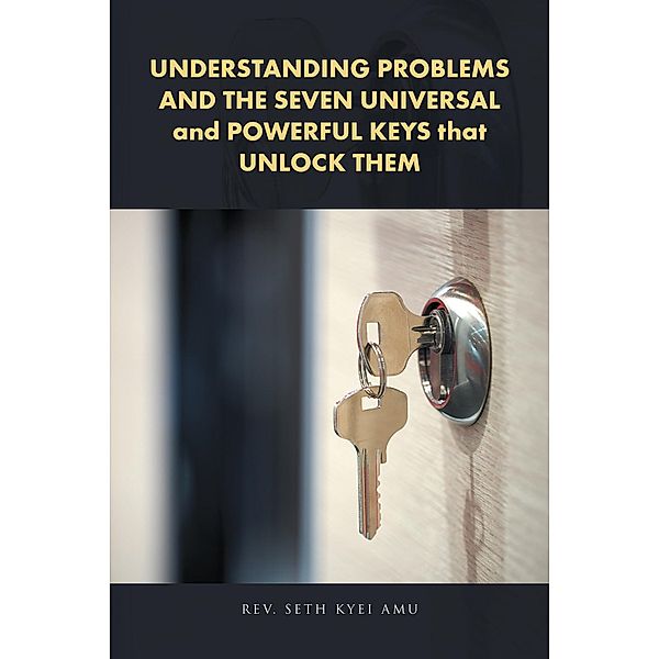 Understanding Problems and the Seven Universal and Powerful Keys That Unlock Them