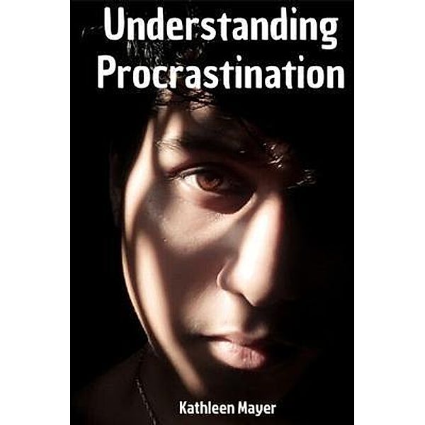 Understanding Proscrastination, Kathleen E Mayer