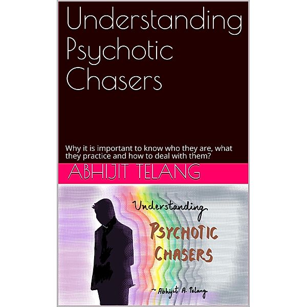 Understanding Psychotic Chasers, Abhijit Anant Telang