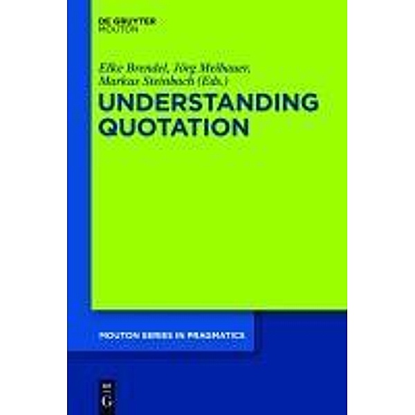 Understanding Quotation / Mouton Series in Pragmatics Bd.7
