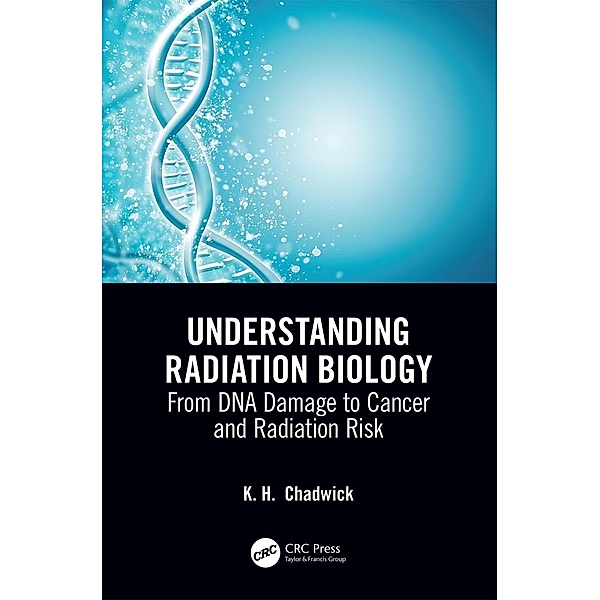 Understanding Radiation Biology, Kenneth Chadwick