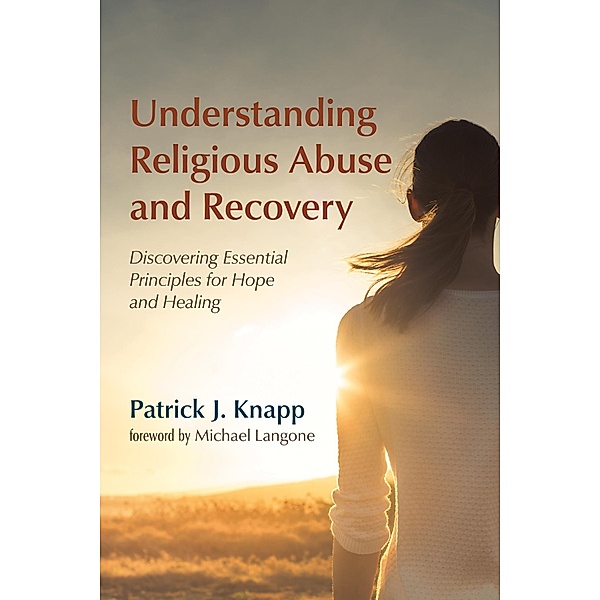 Understanding Religious Abuse and Recovery, Patrick J. Knapp