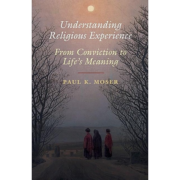 Understanding Religious Experience, Paul K. Moser