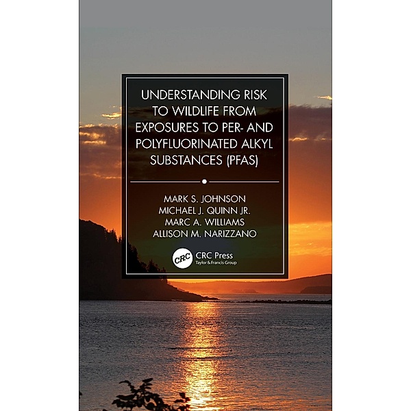 Understanding Risk to Wildlife from Exposures to Per- and Polyfluorinated Alkyl Substances (PFAS), Mark S. Johnson, Michael J. Quinn Jr., Marc A. Williams, Allison M. Narizzano