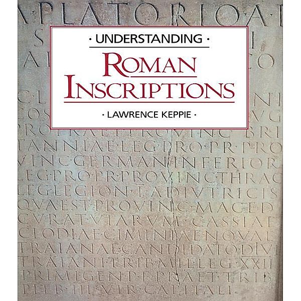 Understanding Roman Inscriptions, Lawrence Keppie
