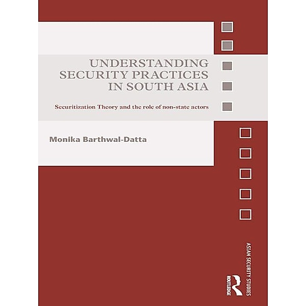 Understanding Security Practices in South Asia, Monika Barthwal-Datta