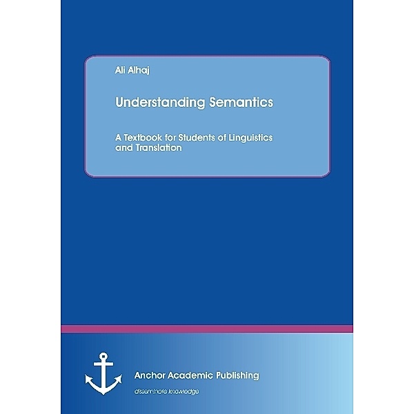 Understanding Semantics. A Textbook for Students of Linguistics and Translation, Ali Alhaj
