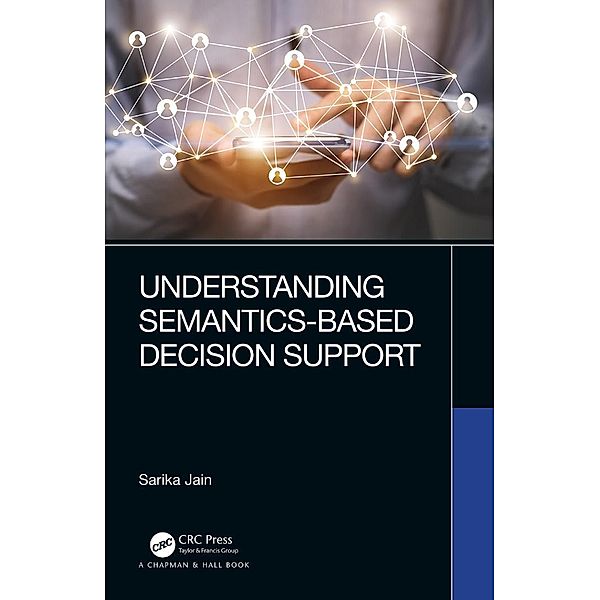 Understanding Semantics-Based Decision Support, Sarika Jain
