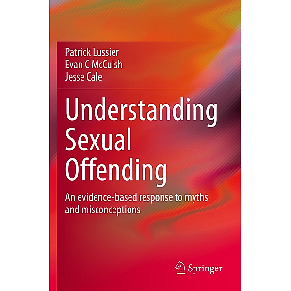 Understanding Sexual Offending, Patrick Lussier, Evan C McCuish, Jesse Cale