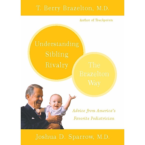 Understanding Sibling Rivalry - The Brazelton Way, T. Berry Brazelton, Joshua D. Sparrow