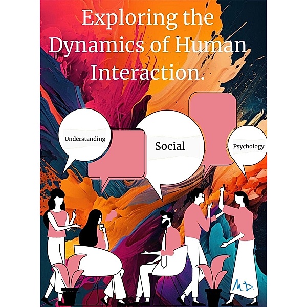 Understanding Social Psychology: Exploring the Dynamics of Human Interaction. / Psychology, Marco Dottaric.