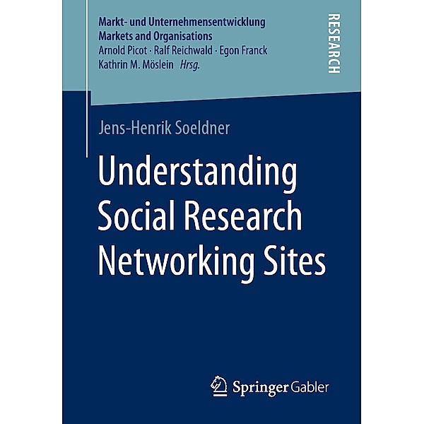 Understanding Social Research Networking Sites / Markt- und Unternehmensentwicklung Markets and Organisations, Jens-Henrik Soeldner