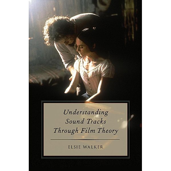 Understanding Sound Tracks Through Film Theory, Elsie Walker
