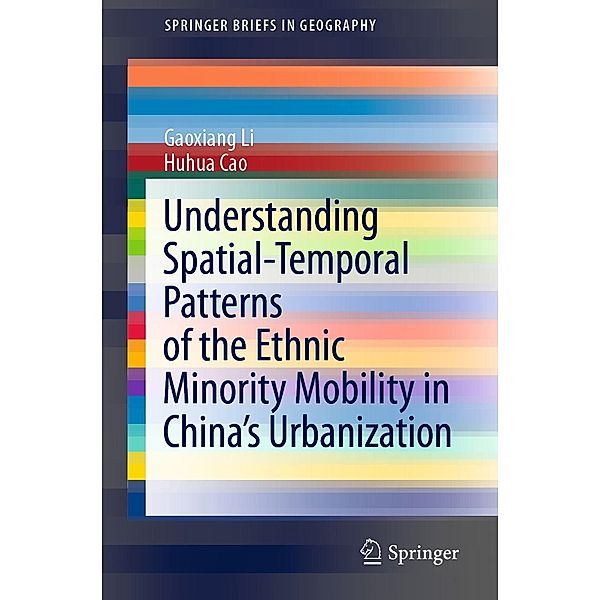 Understanding Spatial-Temporal Patterns of the Ethnic Minority Mobility in China's Urbanization / SpringerBriefs in Geography, Gaoxiang Li, Huhua Cao