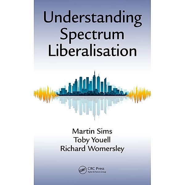Understanding Spectrum Liberalisation, Martin Sims, Toby Youell, Richard Womersley