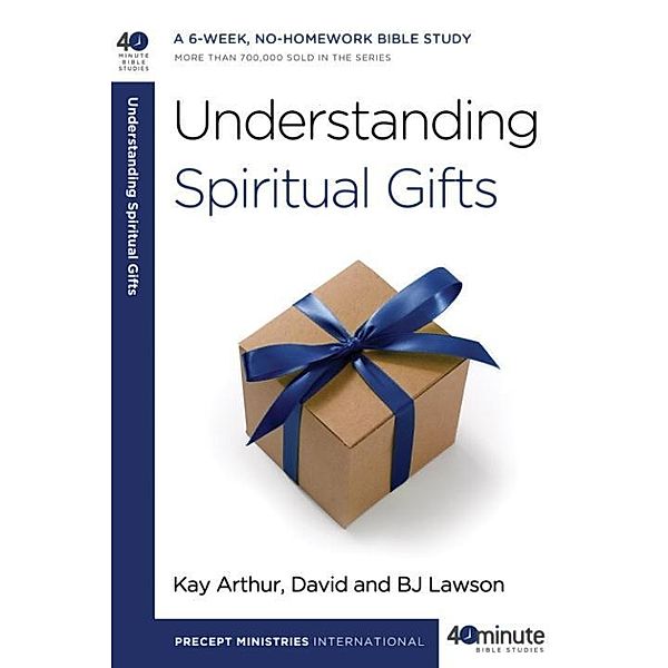 Understanding Spiritual Gifts / 40-Minute Bible Studies, Kay Arthur, David Lawson, Bj Lawson