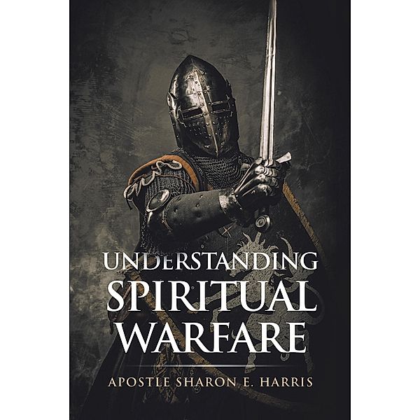 Understanding Spiritual Warfare, Apostle Sharon E. Harris