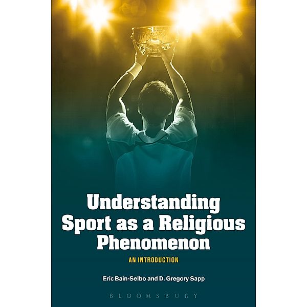 Understanding Sport as a Religious Phenomenon, Eric Bain-Selbo, D. Gregory Sapp