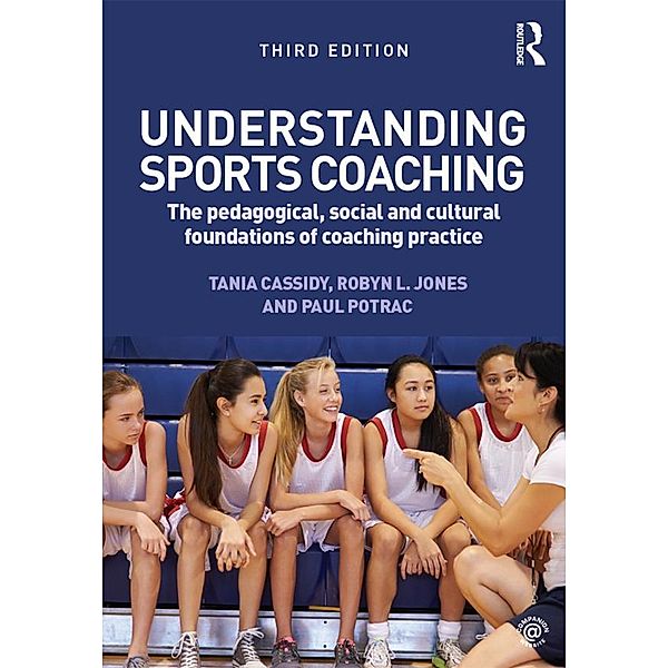 Understanding Sports Coaching, Tania Cassidy, Paul Potrac, Robyn L. Jones