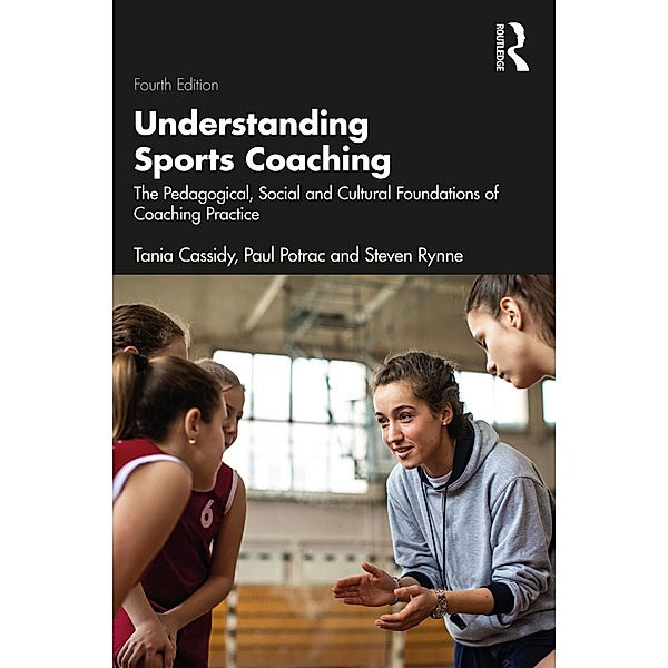 Understanding Sports Coaching, Tania Cassidy, Paul Potrac, Steven Rynne