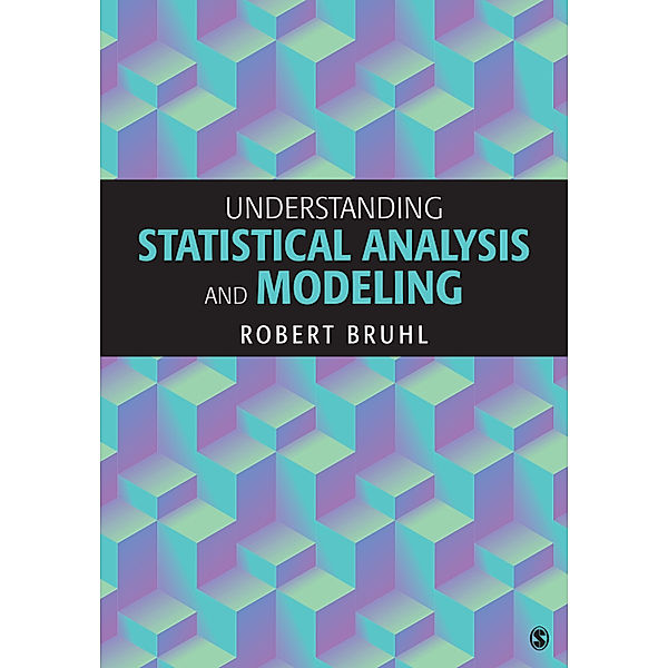 Understanding Statistical Analysis and Modeling, Robert H. Bruhl