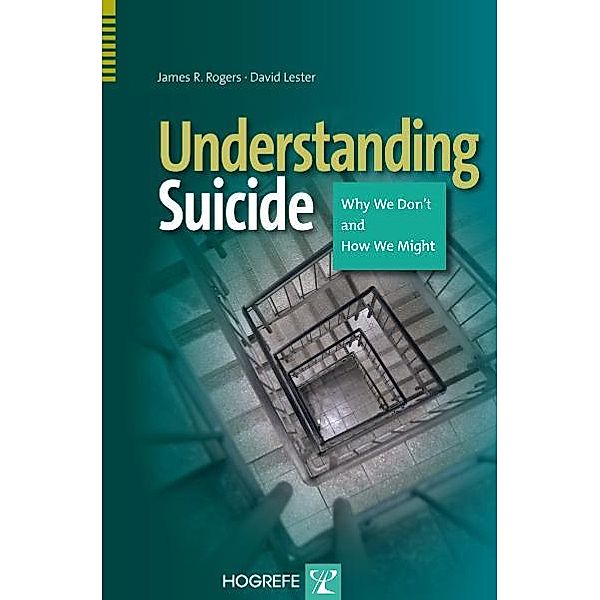 Understanding Suicide - Why We Don't and How We Might, James R. Rogers, David Lester