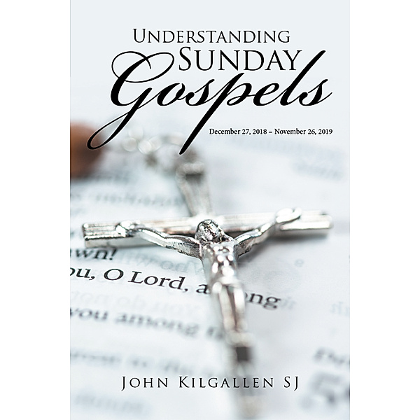 Understanding Sunday Gospels, John Kilgallen SJ