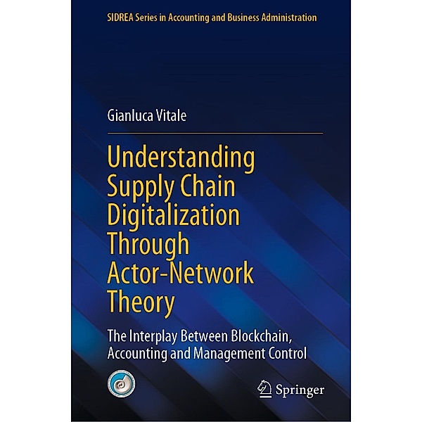 Understanding Supply Chain Digitalization Through Actor-Network Theory / SIDREA Series in Accounting and Business Administration, Gianluca Vitale