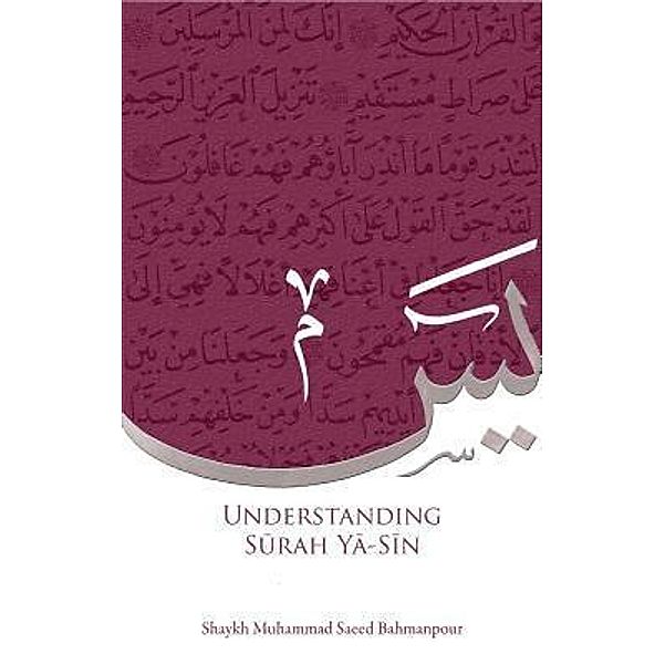 Understanding Surah Yasin / Sun Behind The Cloud Publications Ltd, Mohammad Saeed Bahmanpour