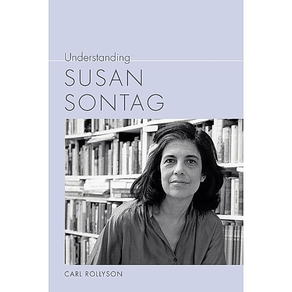 Understanding Susan Sontag / Understanding Contemporary American Literature, Carl Rollyson