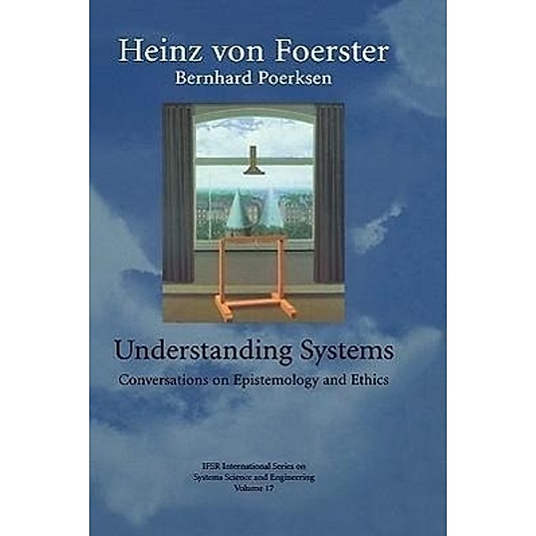 Understanding Systems: Conversations on Epistemology and Ethics, Heinz von Foerster