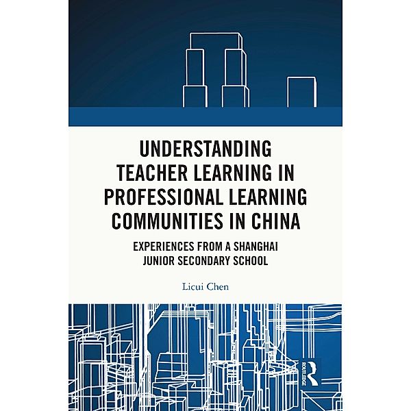 Understanding Teacher Learning in Professional Learning Communities in China, Licui Chen