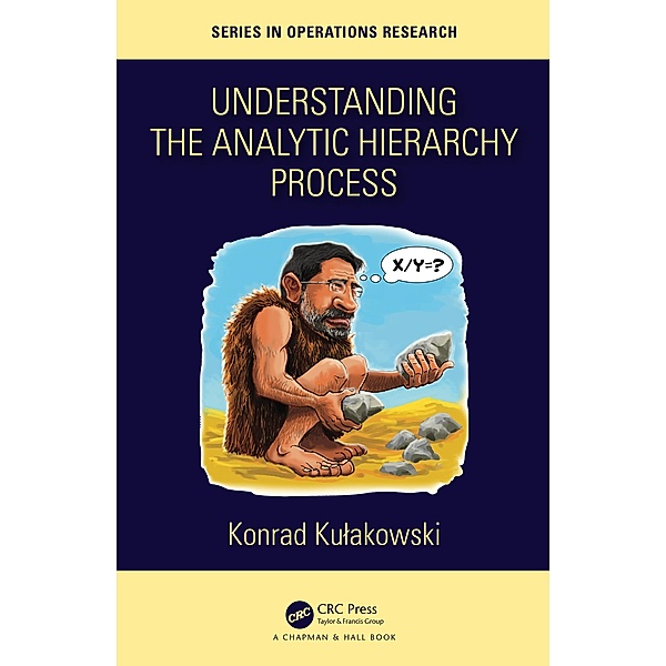 Understanding the Analytic Hierarchy Process, Konrad Kulakowski