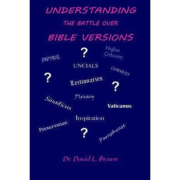 Understanding the Battle Over Bible Versions, David Brown