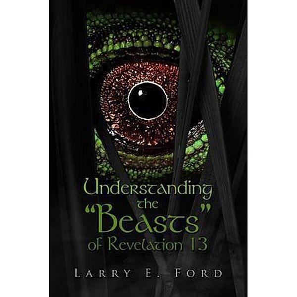 Understanding The Beasts of Revelation 13 / Book-Art Press Solutions LLC, Larry E. Ford