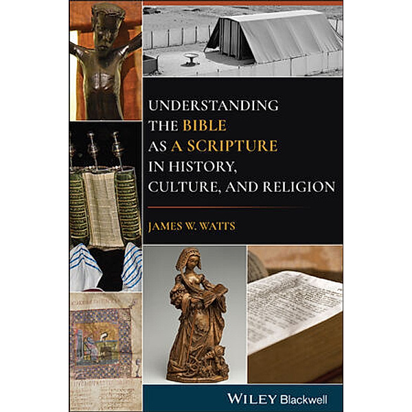 Understanding the Bible as a Scripture in History, Culture, and Religion, James W. Watts