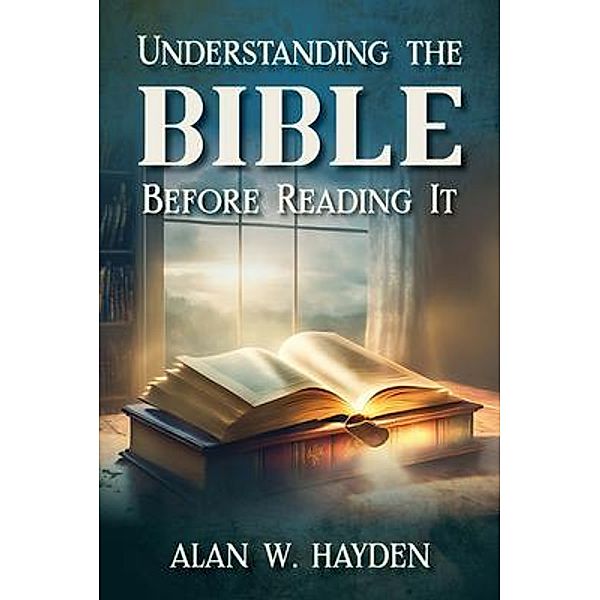 Understanding the Bible Before Reading It, Alan Hayden
